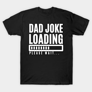 Dad Joke Loading Please Wait T-Shirt